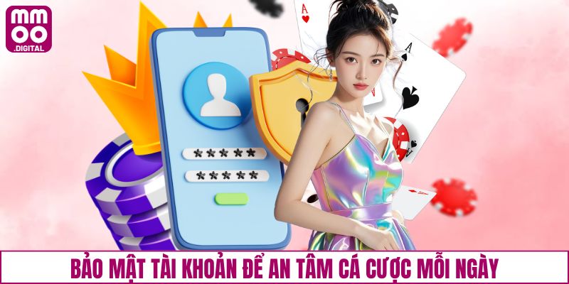 Bảo mật tài khoản để an tâm cá cược mỗi ngày
