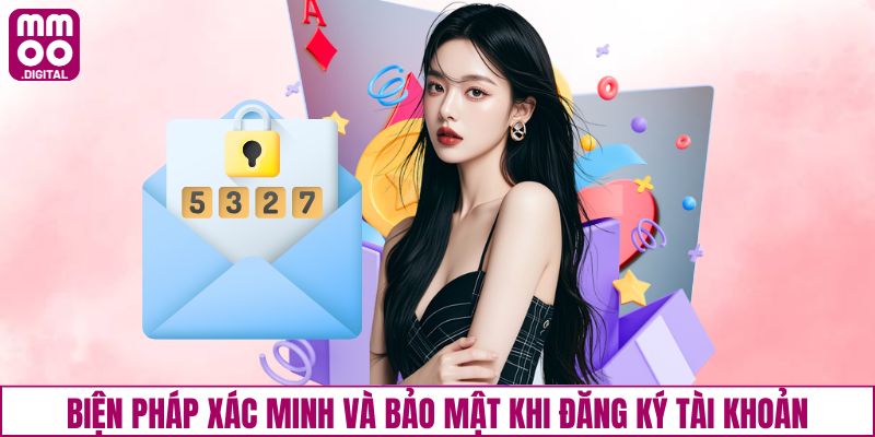 Biện pháp xác minh và bảo mật tài khoản khi đăng ký tài khoản