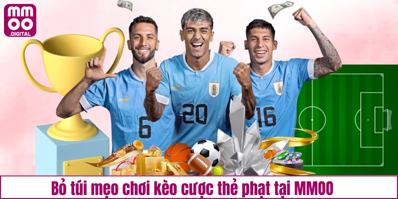 Bỏ túi mẹo chơi kèo cược thẻ phạt tại MMOO