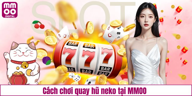 Cách chơi quay hũ neko tại MMOO