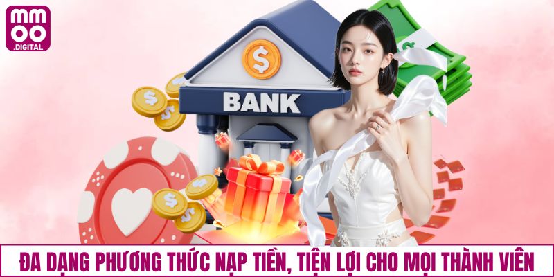Đa dạng phương thức nạp tiền, tiện lợi cho mọi thành viên