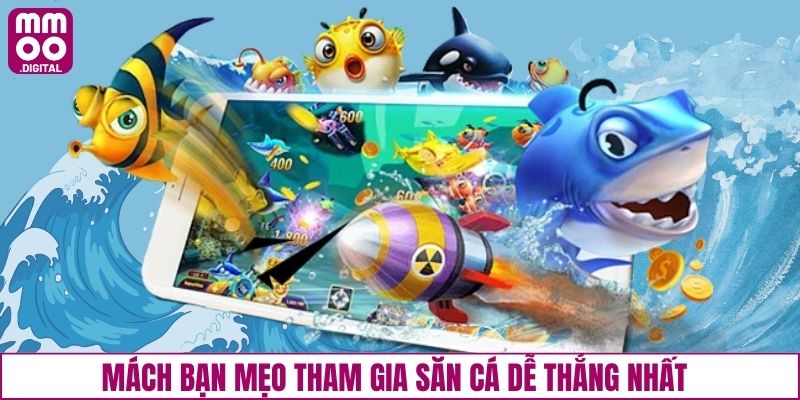 Mách bạn mẹo tham gia săn cá dễ thắng nhất