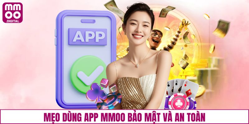 Mẹo dùng app MMOO bảo mật và an toàn