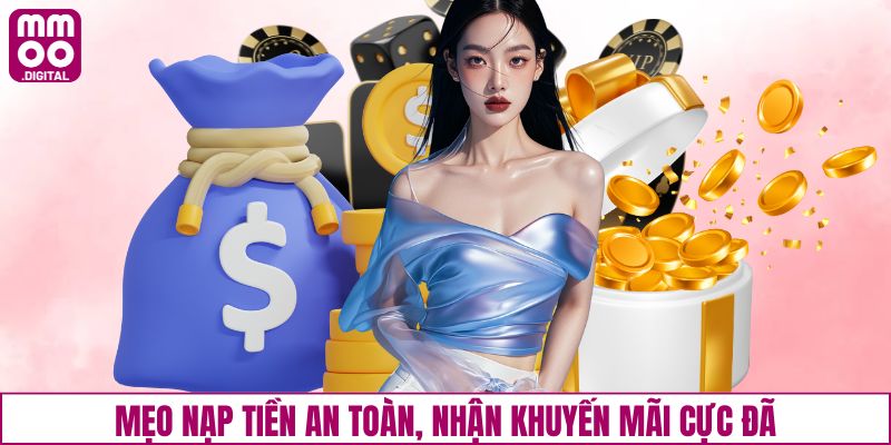 Mẹo nạp tiền an toàn, nhận khuyến mãi cực đã