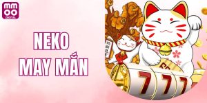 Neko May Mắn – Game Đổi Thưởng Hot Hấp Dẫn Nhà Cái MMOO