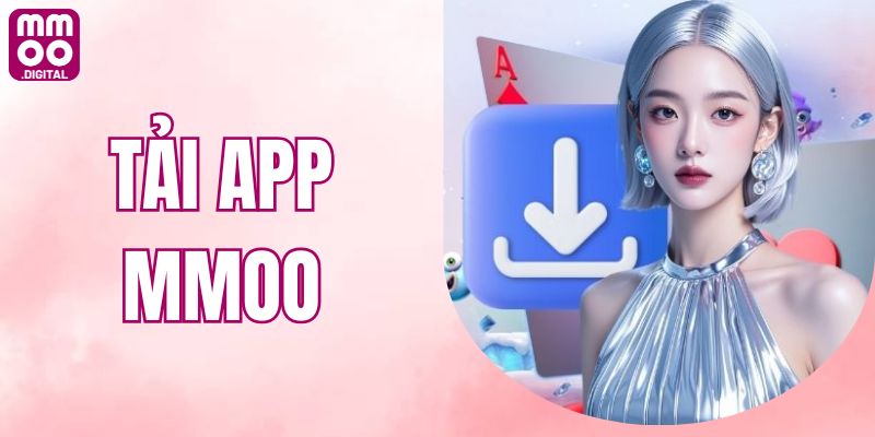 Hướng Dẫn Tải App MMOO Trải Nghiệm Cá Cược Mọi Lúc Mọi Nơi