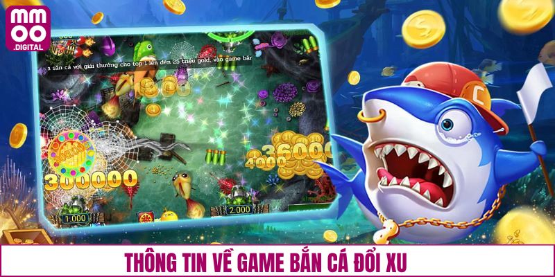Thông tin sơ lược về bắn cá đổi xu