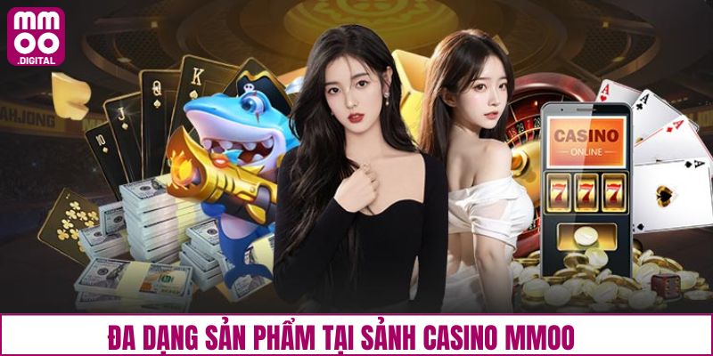Tổng hợp những sản phẩm casino chất lượng của MMOO