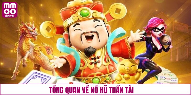 Tổng quan đôi nét về trò chơi Thần Tài Nổ Hũ