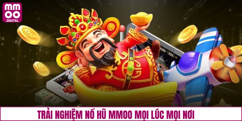 Trải nghiệm nổ hũ đơn giản mọi lúc mọi nơi