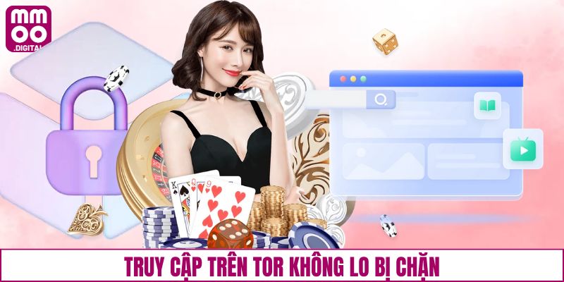 Truy cập trên Tor không lo bị chặn
